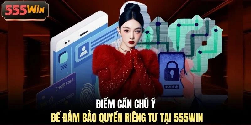 diem-can-chu-y-de-dam-bao-quyen-rieng-tu-tai-555win Điểm cần chú ý để đảm bảo quyền riêng tư tại 555WIN